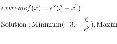 The extreme f(x)=e^x(3-x^2) is Minimum(-3,-6/(e^3)),Maximum(1,2e)